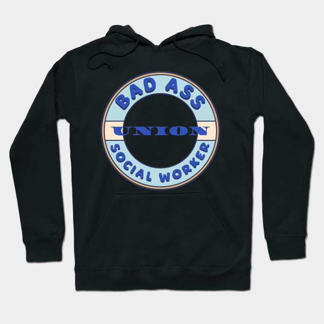 Bad Ass Union Social Worker Hoodie by Voices of Labor